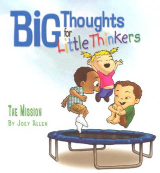 Kniha Big Thoughts for Little Thinkers: The Mission Joey Allen