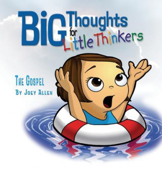 Kniha Big Thoughts for Little Thinkers: The Gospel Joey Allen