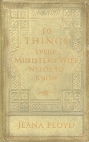 Kniha 10 Things Every Minister's Wife Needs to Know Jeana Floyd