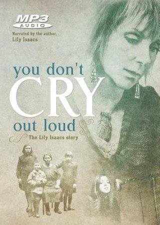 Digital You Don't Cry Out Loud: The Lily Isaacs Story Lily Isaacs