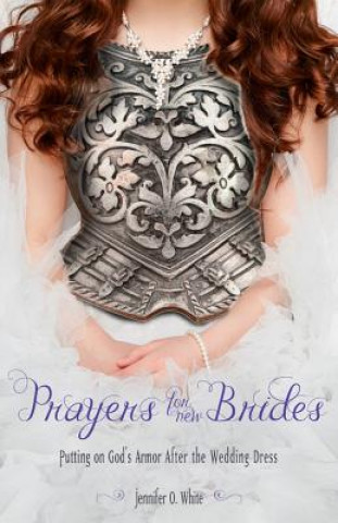 Βιβλίο Prayers for New Brides: Putting on God's Armor After the Wedding Dress Jennifer White