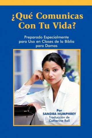 Kniha Que Comunicas Con Tu Vida? Sandra Humphrey