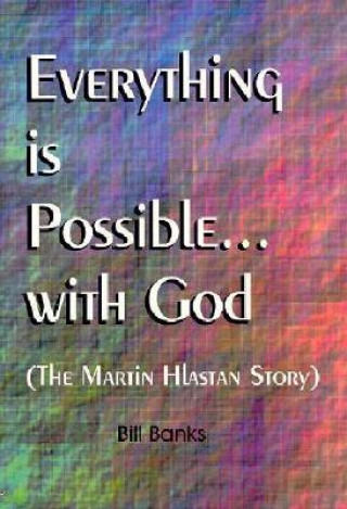 Kniha Everything is Possible with God: The Martin Hlastan Story William D. Banks