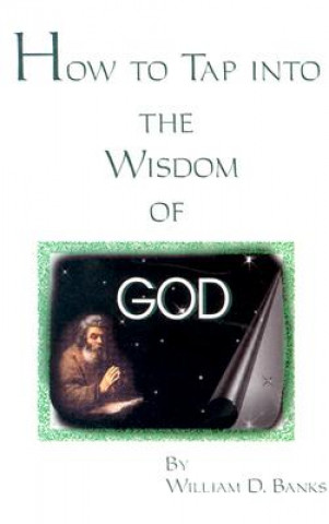 Kniha How to Tap Into the Wisdom of God William D. Banks