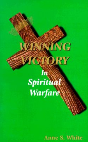 Książka Winning Victory in Spiritual Warfare Anne White