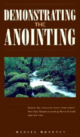 Livre Demonstrating the Anointing: Given by the Holy Ghost Marcia Morency