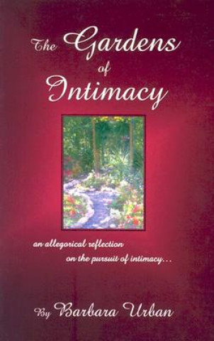 Kniha The Gardens of Intimacy: An Allegorical Reflection on the Pursuit of Intimacy Barbara Urban