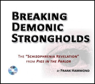Audio Breaking Demonic Strongholds (2 CDs): The Schizophrenia Revelation from Pigs in the Parlor Frank Hammond