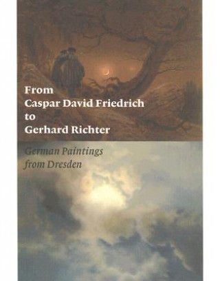 Könyv From Caspar David Friedrich to Gerhard Richter: German Paintings from Dresden Ulrich Bischoff