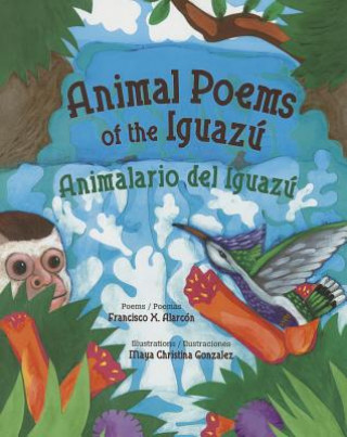 Kniha Animal Poems of the Iguazu: Animalario del Iguazu Francisco X. Alarcon