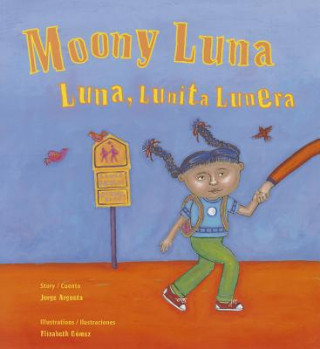 Könyv Moony Luna: Luna, Lunita Lunera Jorge Argueta