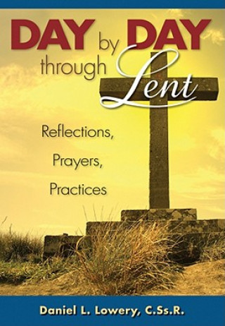 Kniha Day by Day Through Lent: Reflections, Prayers, Practices Daniel L. Lowery