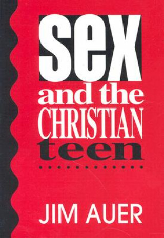 Kniha Sex and the Christian Teen Jim Auer