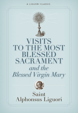 Carte Visits to the Most Blessed Sacrament and the Blessed Virgin Mary: Larger-Print Edition Alfonso Maria de' Liguori