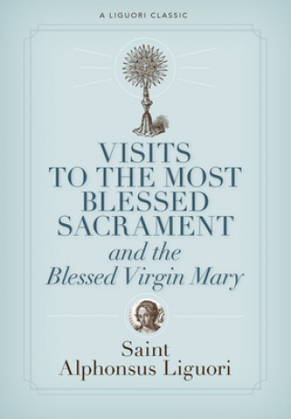 Buch Visits to the Most Blessed Sacrament and the Blessed Virgin Mary: Larger-Print Edition Alfonso Maria de' Liguori