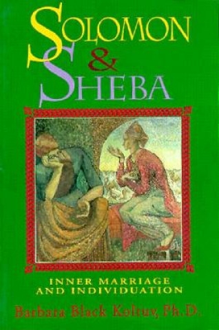 Carte Solomon and Sheba: Inner Marriage and Individuation Barbara Black Koltuv