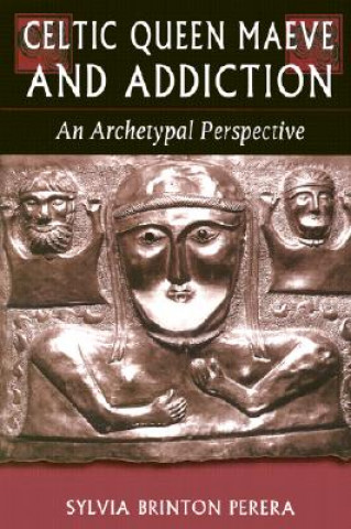 Könyv Celtic Queen Maeve and Addiction: An Archetypal Perspective Sylvia Brinton Perera