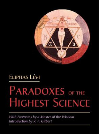 Könyv The Paradoxes of the Highest Science: With Footnotes by a Master of the Wisdom Eliphas Levi