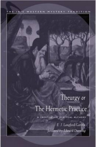 Βιβλίο Theurgy, or the Hermetic Practice: A Treatise on Spiritual Alchemy E. J. Langford Garstin