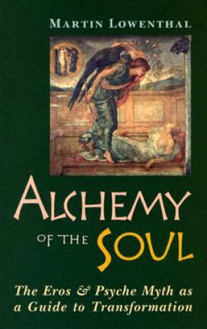 Könyv Alchemy of the Soul: The Eros and Psyche Myth as a Guide to Transformation Martin Lowenthal
