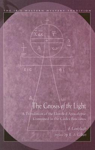 Carte The Gnosis of the Light: A Translation of the Untitled Apocalypse Contained in the Codex Brucianus F. Lamplugh