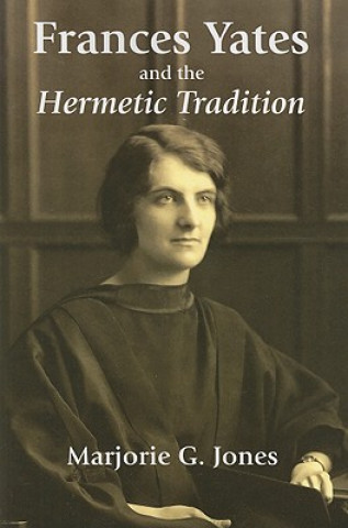 Carte Frances Yates and the Hermetic Tradition Marjorie G. Jones