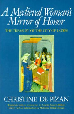 Książka A Medieval Woman's Mirror of Honor: The Treasury of the City of Ladies Christine De Pizan