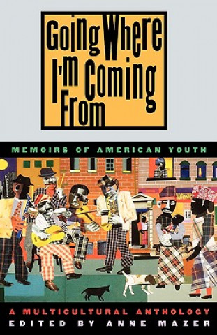 Carte Going Where I'm Coming from: Memoirs of American Youth Anne Mazer