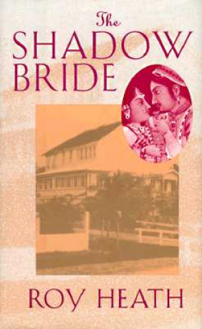 Kniha The Shadow Bride: A Novel by Roy Heath Roy Heath