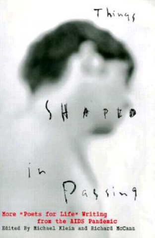 Könyv Things Shaped in Passing: More "Poets for Life" Writing from the AIDS Pandemic Michael Klein