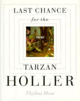 Kniha Last Chance for the Tarzan Holler: Poems Thylias Moss