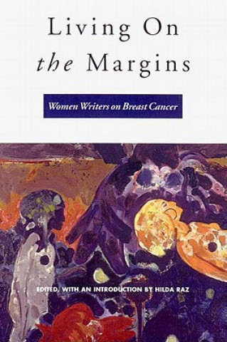 Kniha Living on the Margins: Women Writers on Breast Cancer Hilda Raz