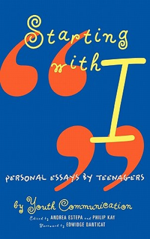 Kniha Starting with I: Personal Essays by Teenagers Youth Communication