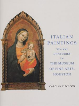 Carte Italian Paintings 1300-1600 in the Museum of Fine Arts, Houston Caroline C. Wilson