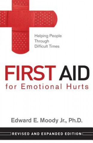 Carte First Aid for Emotional Hurts: Helping People Through Difficult Times Edward E. Moody