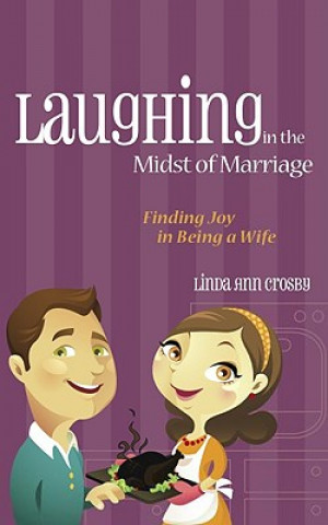 Kniha Laughing in the Midst of Marriage: Finding Joy in Being a Wife Linda Ann Crosby