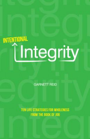 Carte Intentional Integrity: Ten Life Strategies for Wholeness from the Book of Job Garnett Reid