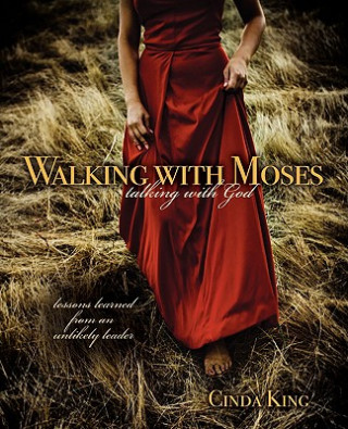 Könyv Walking with Moses, Talking with God: Lessons Learned from an Unlikely Leader Cinda King