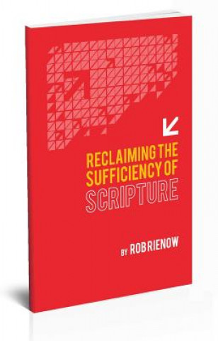 Kniha Reclaiming the Sufficiency of Scripture Rob Rienow