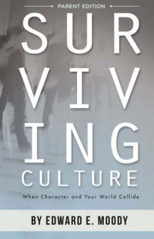 Könyv Surviving Culture, Parent Edition: When Character and Your World Collide Edward E. Moody