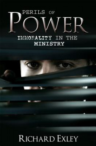Kniha Perils of Power: Immorality in the Ministry Richard Exley