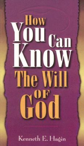 Carte How You Can Know Will of God Kenneth E. Hagin