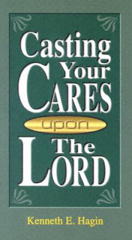 Kniha Casting Your Cares Upon Lord Kenneth E. Hagin