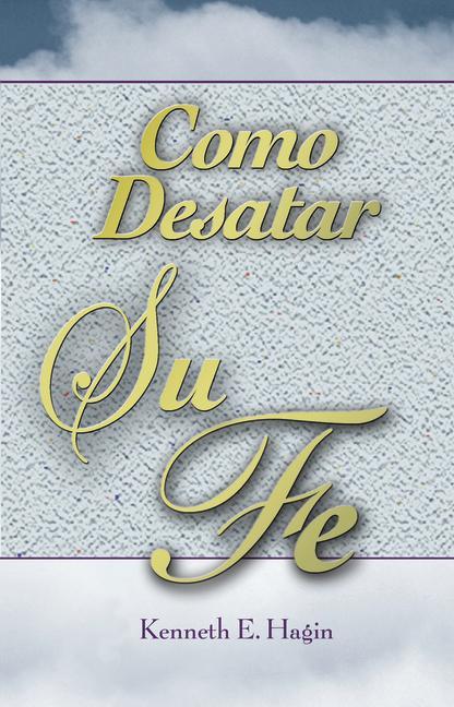 Kniha Como Desatar Su Fe (How to Turn Your Faith Loose) Kenneth E. Hagin