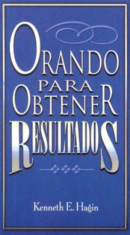 Książka Orando Para Obtener Resultados = Praying to Get Results Kenneth E. Hagin