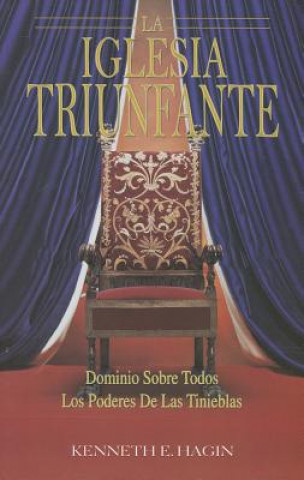 Книга La Iglesia Triunfante: Dominio Sobre Todos los Poderes de las Tinieblas = The Triumphant Church Kenneth E. Hagin