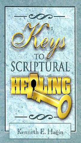 Kniha Keys to Scriptural Healing Kenneth E. Hagin