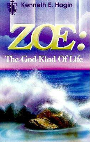 Książka Zoe: The God Kind of Life Kenneth E. Hagin