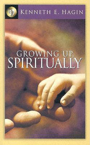 Kniha Growing Up Spiritually Kenneth E. Hagin