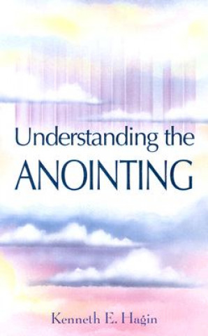 Carte Understanding the Anointing Kenneth E. Hagin